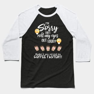 Did I Roll My Eyes Out Loud For Coffee Baseball T-Shirt